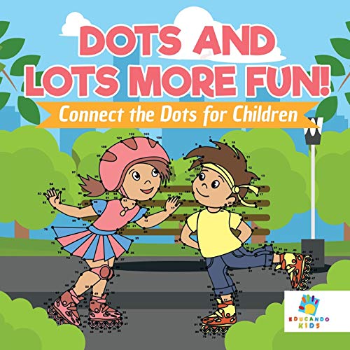 Dots and Lots More Fun! Connect the Dots for Children