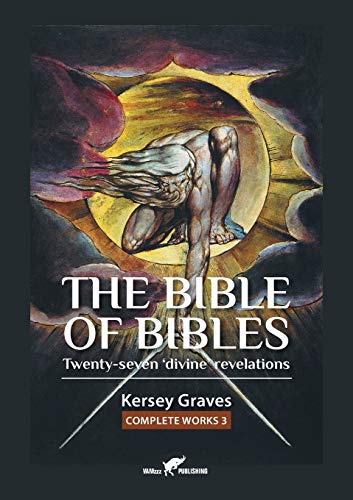 The Bible of Bibles: or Twenty-seven 'Divine' Revelations (Kersey Graves Complete Works, Band 3)