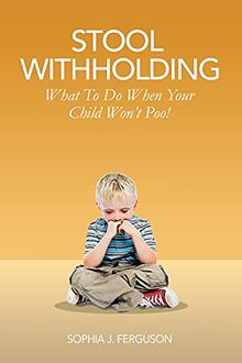 Stool Withholding: What To Do When Your Child Won't Poo! (UK/Europe Edition)