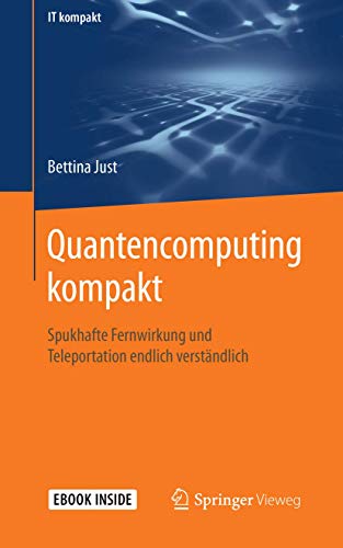 Quantencomputing kompakt: Spukhafte Fernwirkung und Teleportation endlich verständlich (IT kompakt)