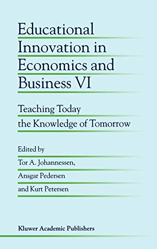 Educational Innovation in Economics and Business VI: Teaching Today the Knowledge of Tomorrow (Educational Innovation in Economics and Business, 6, Band 6)