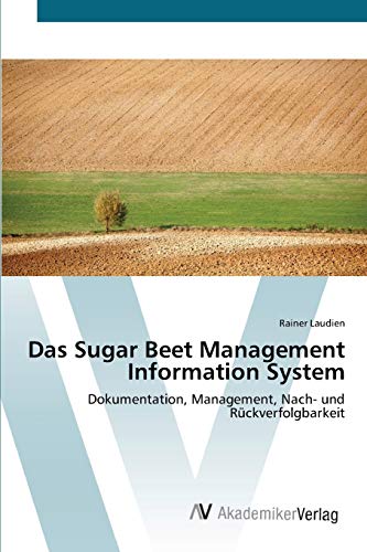 Das Sugar Beet Management Information System: Dokumentation, Management, Nach- und Rückverfolgbarkeit