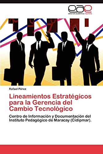 Lineamientos Estratégicos para la Gerencia del Cambio Tecnológico: Centro de Información y Documentación del Instituto Pedagógico de Maracay (Cidipmar).