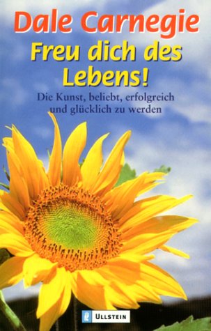 Freu dich des Lebens. Die Kunst, beliebt, erfolgreich und glücklich zu