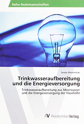 Trinkwasseraufbereitung und die Energieversorgung: Trinkwasseraufbereitung aus Meerwasser und die Energieversorgung der Haushalte