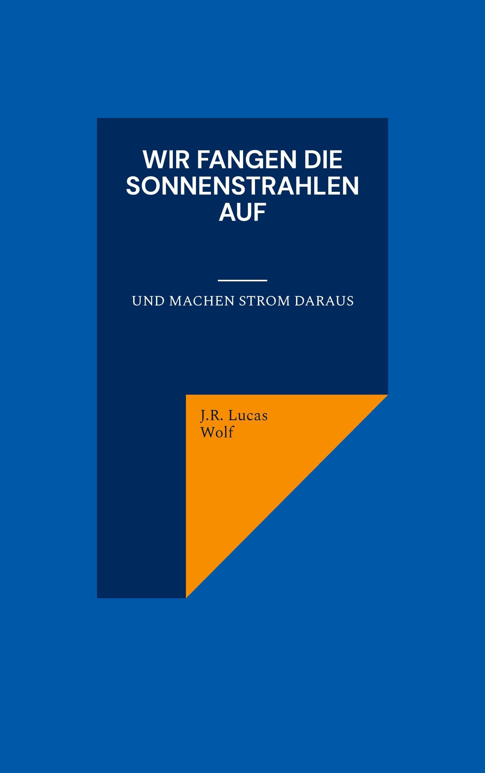 Wir fangen die Sonnenstrahlen auf: Und machen Strom daraus