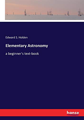 Elementary Astronomy: a beginner's text-book