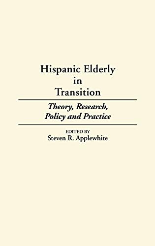 Hispanic Elderly in Transition: Theory, Research, Policy and Practice (Contributions to the Study of Aging)