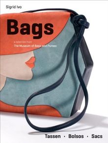 Bags - a selection from The Museum of Bags and Purses: The Museum of Bags and Purses, Amsterdam (Pepin Press Fashion Books)