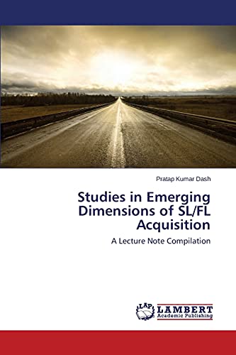 Studies in Emerging Dimensions of SL/FL Acquisition: A Lecture Note Compilation
