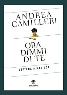 Ora dimmi di te: Lettera a Matilda