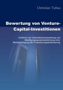 Bewertung von Venture-Capital-Investitionen: Verfahren der Unternehmensbewertung und Beteiligungsquotenbestimmung unter Berücksichtigung der Finanzierungsstrukturierung