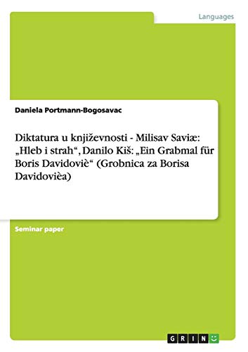 Diktatura u knjizevnosti - Milisav Saviæ: Hleb i strah, Danilo KiS: Ein Grabmal für Boris Davidoviè (Grobnica za Borisa Davidovièa)