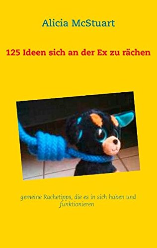 125 Ideen sich an der Ex zu rächen: gemeine Rachetipps, die es in sich haben und funktionieren