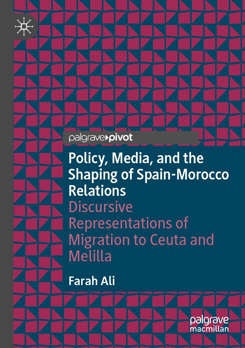 Policy, Media, and the Shaping of Spain-Morocco Relations: Discursive Representations of Migration to Ceuta and Melilla