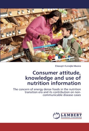 Consumer attitude, knowledge and use of nutrition information: The concern of energy dense foods in the nutrition transition era and its contribution on non-communicable disease cases