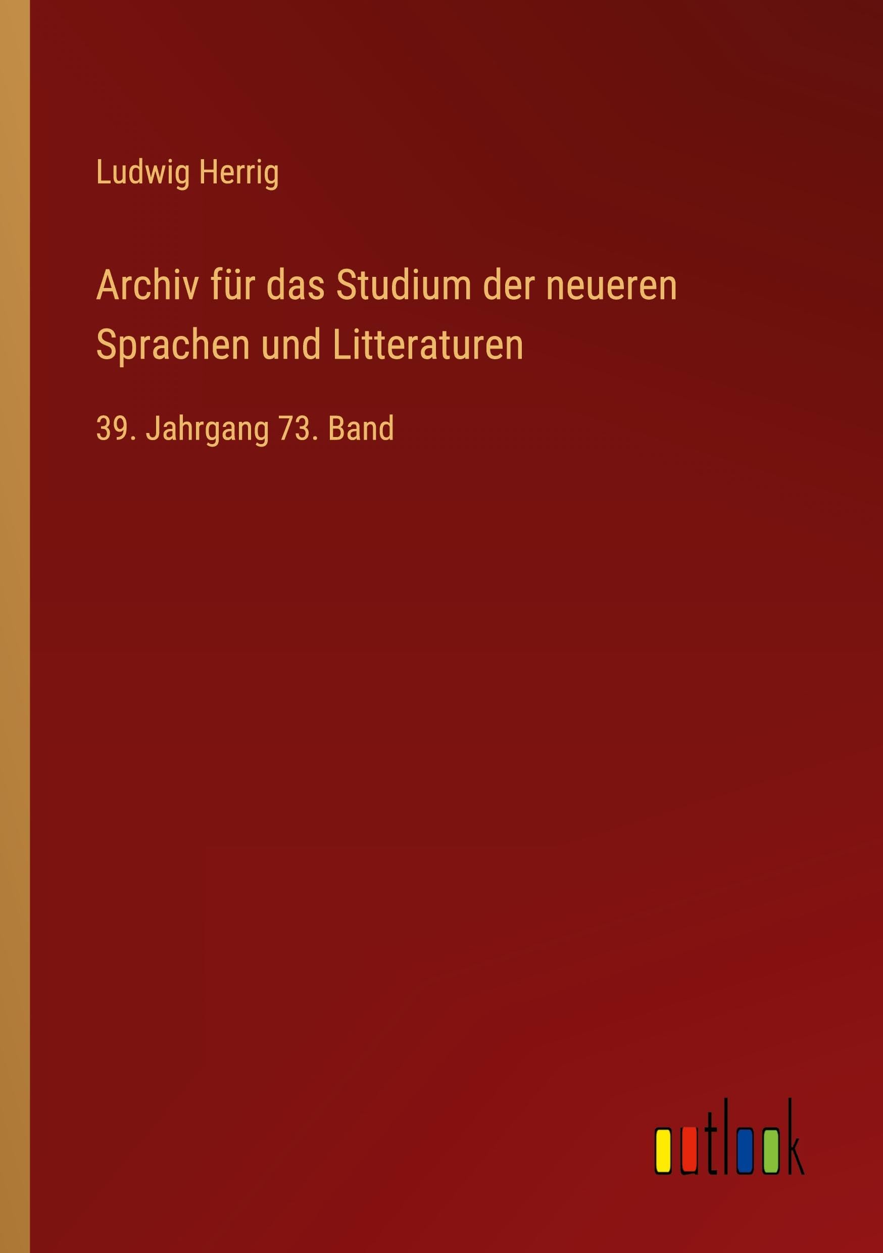 Archiv für das Studium der neueren Sprachen und Litteraturen: 39. Jahrgang 73. Band