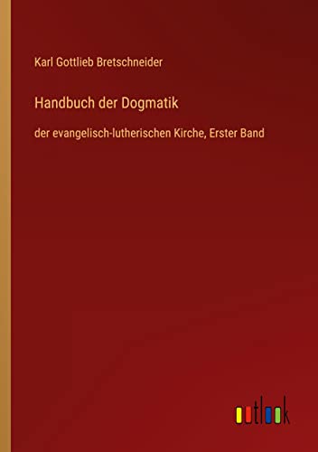Handbuch der Dogmatik: der evangelisch-lutherischen Kirche, Erster Band