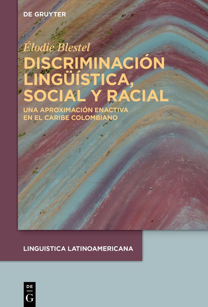 Discriminación lingüística, social y racial: Una aproximación enactiva en el Caribe colombiano (LINGUISTICA LATINOAMERICANA, 9)