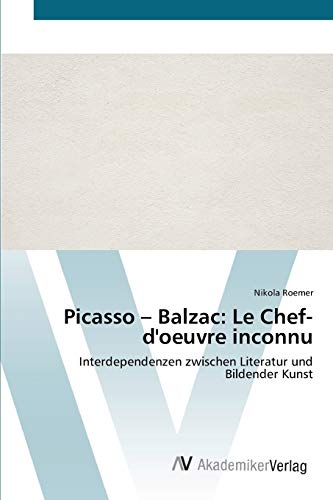 Picasso – Balzac: Le Chef-d'oeuvre inconnu: Interdependenzen zwischen Literatur und Bildender Kunst