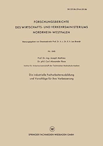 Die industrielle Facharbeiterausbildung und Vorschläge für ihre Verbesserung (Forschungsberichte des Wirtschafts- und Verkehrsministeriums ... Nordrhein-Westfalen, 646, Band 646)