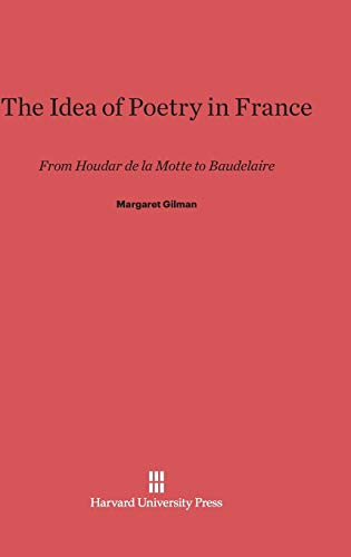 The Idea of Poetry in France: From Houdar de la Motte to Baudelaire