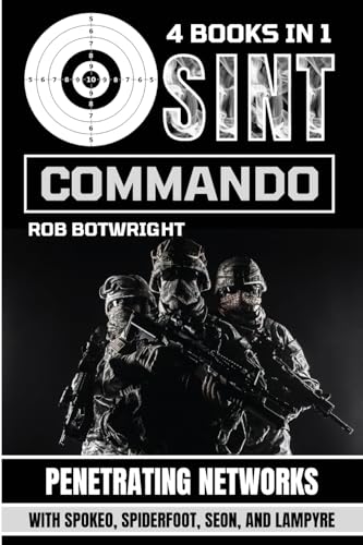 Rob Botwright Osint Commando, Penetrating Networks With Spokeo, Spiderfoot, Seon, And Lampyre