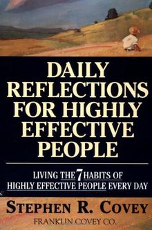 Daily Reflections for Highly Effective People: Living THE SEVEN HABITS OF HIGHLY SUCCESSFUL PEOPLE Every Day: Living the "7 Habits of Highly Effective People" Every Day