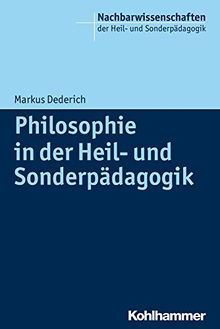 Philosophie in der Heil- und Sonderpädagogik (Nachbarwissenschaften Der Heil- Und Sonderpadagogik)