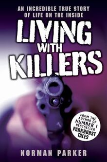 Living with Killers: An Incredible True Story of Life on the Inside