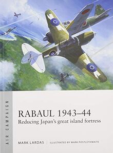 Rabaul 1943–44: Reducing Japan's great island fortress (Air Campaign, Band 2)