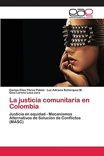 La justicia comunitaria en Colombia: Justicia en equidad - Mecanismos Alternativos de Solución de Conflictos (MASC)