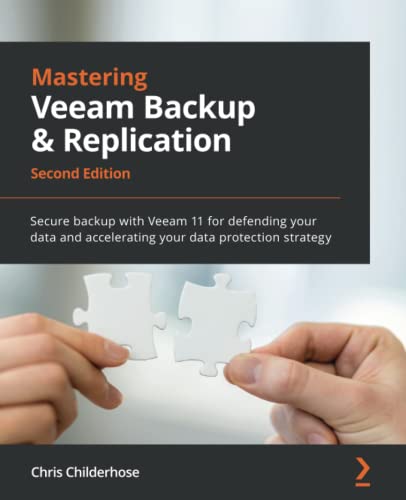 Chris Childerhose Mastering Veeam Backup & Replication, Secure Backup With Veeam 11 For Defending Your Data And Accelerating Your Data Protection Strategy, 2nd Edition