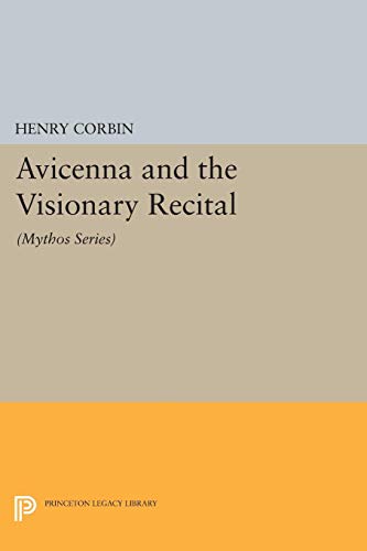 Avicenna and the Visionary Recital: (Mythos Series) (MYTHOS: THE PRINCETON/BOLLINGEN SERIES IN WORLD MYTHOLOGY)