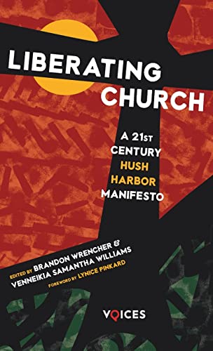 Liberating Church: A Twenty-First Century Hush Harbor Manifesto (Voices)