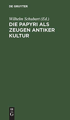 Die Papyri als Zeugen antiker Kultur: Zugleich ein Führer durch die Papyrusausstellung im Neuen Museum zu Berlin