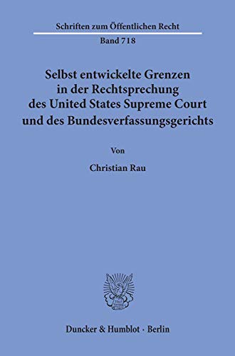 Selbst entwickelte Grenzen in der Rechtsprechung des United States Supreme Court und des Bundesverfassungsgerichts. (Schriften zum Öffentlichen Recht; SÖR 718): Dissertationsschrift