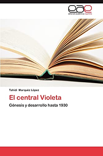 El central Violeta: Génesis y desarrollo hasta 1930