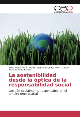La sostenibilidad desde la óptica de la responsabilidad social: Gestión socialmente responsable en el ámbito empresarial