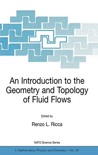 An Introduction to the Geometry and Topology of Fluid Flows (NATO Science Series II: Mathematics, Physics and Chemistry, 47, Band 47)