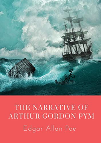 Poe, Edgar Allan The Narrative Of Arthur Gordon Pym, The Narrative Of Arthur Gordon Pym Of Nantucket Is The Only Complete Novel Written By Edgar Allan Poe. The Work