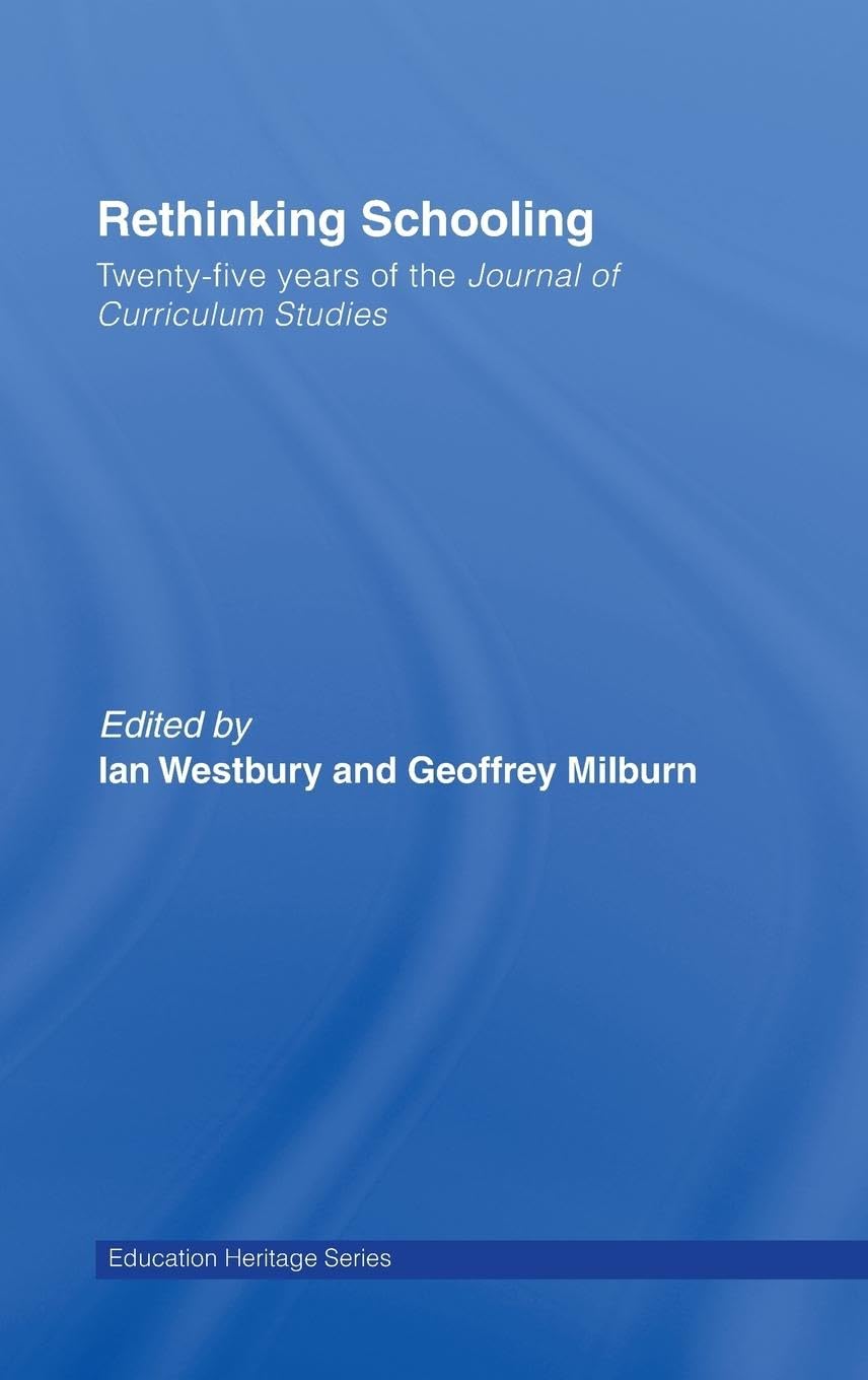 Rethinking Schooling: Twenty-Five Years of the Journal of Curriculum Studies (Education Heritage Series)