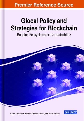 Glocal Policy and Strategies for Blockchain: Building Ecosystems and Sustainability (Advances in Electronic Government, Digital Divide, and Regional Development)