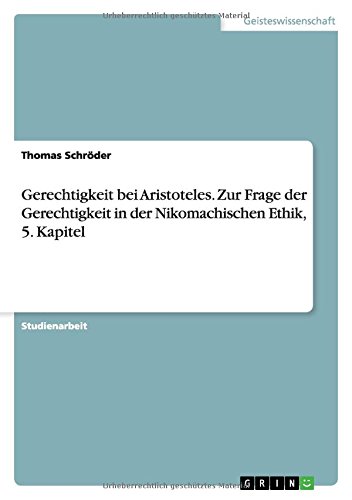 Gerechtigkeit bei Aristoteles. Zur Frage der Gerechtigkeit in der Nikomachischen Ethik, 5. Kapitel