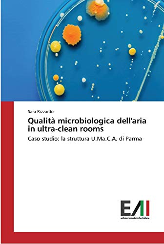 Qualità microbiologica dell'aria in ultra-clean rooms: Caso studio: la struttura U.Ma.C.A. di Parma