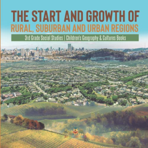 The Start and Growth of Rural, Suburban and Urban Regions 3rd Grade Social Studies Children's Geography & Cultures Books