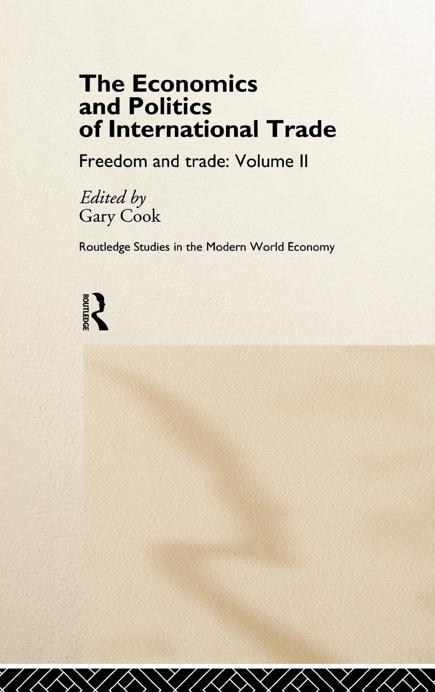The Economics and Politics of International Trade: Freedom and Trade: Volume Two (Routledge Studies in the Modern World Economy, 10, Band 2)
