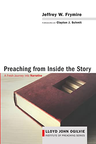 Preaching from Inside the Story: A Fresh Journey into Narrative (Lloyd John Ogilvie Institute of Preaching Series)