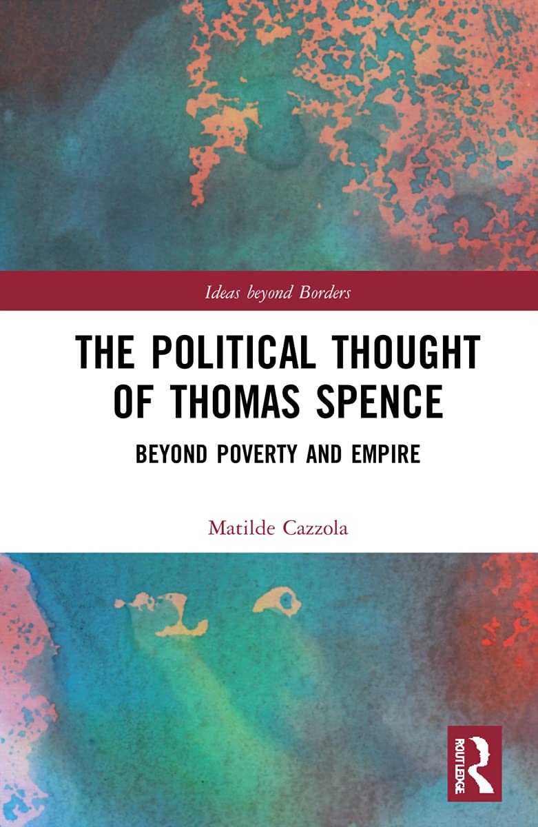 The Political Thought of Thomas Spence: Beyond Poverty and Empire (Ideas Beyond Borders)
