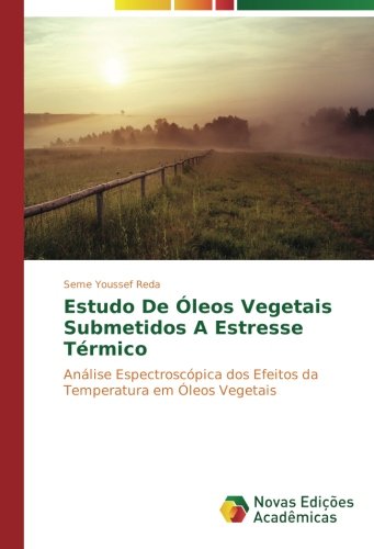 Estudo de óleos vegetais submetidos a estresse térmico: Análise espectroscópica dos efeitos da temperatura em óleos vegetais